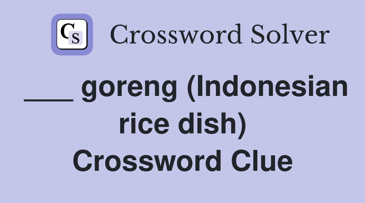 goreng (Indonesian rice dish) Crossword Clue Answers Crossword Solver